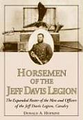Horseman of the Jeff Davis Legion The Expanded Roster of the Men & Officers of the Jeff Davis Legion Cavalry