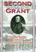 Second Only to Grant: Quartermaster General Montgomery C. Meigs