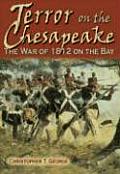 Terror on the Chesapeake The War of 1812 on the Bay