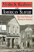Myths & Realities of American Slavery The True History of Slavery in America