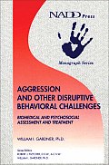 Aggression and Other Disruptive Behavioral Challenges: Biomedical and Psychosocial Assessment and Treatment