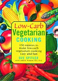 Low Carb Vegetarian Cooking 150 Entrees to Make Low Carb Vegetarian Cooking Easy & Fun