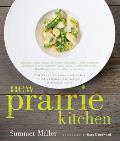 New Prairie Kitchen Seasonal Recipes by Chefs Farmers & Artisans from the Great Plains