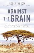 Against the Grain: How Farmers Around the Globe Are Transforming Agriculture to Nourish the World and Heal the Planet