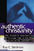 Authentic Christianity The Classic Bestseller on Living the Life of Faith with Integrity