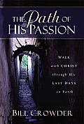 Path of His Passion Walk with Christ Through His Last Days on Earth