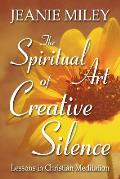 The Spiritual Art of Creative Silence: Lessons in Christian Meditation