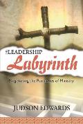 Leadership Labyrinth Negotiating the Paradoxes of Ministry
