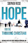 Hope for the Thinking Christian: Seeking a Path of Faith through Everyday Life