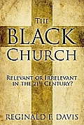 The Black Church: Relevant or Irrelevant in the 21st Century?
