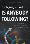 I'm Trying to Lead . . . Is Anybody Following?: The Challenge of Congregational Leadership in the Postmodern World