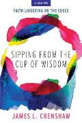 Sipping from the Cup of Wisdom, volume two: Faith Lingering on the Edges