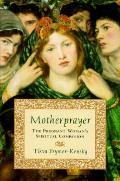 Motherprayer The Pregnant Womans Spiritual Companions