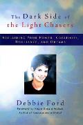 Dark Side of the Light Chasers Reclaiming Your Power Creativity Brilliance & Dreams