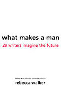 What Makes A Man 22 Writers Imagine The Future