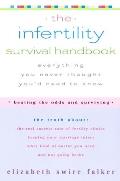 The Infertility Survival Handbook: The Truth about the Real Success Rate of Fertility Clinics, Keeping Your Marriage Intact, What Kind of Doctor You N