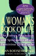 Womans Book Of Life The Biology Psychology & Spirituality of the Feminine Life Cycle