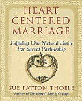 Heart Centered Marriage Fulfilling Our Natural Desire for Sacred Partnership
