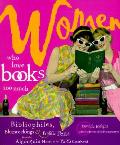Women Who Love Books Too Much: Bibliophiles, Bluestockings & Prolific Pens from the Algonquin Hotel to the Ya-YA Sisterhood