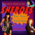Sheroes Bold Brash & Absolutely Unabashed Superwomen from Susan B Anthony to Xena