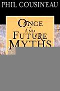 Once & Future Myths The Power of Ancient Stories in Modern Times
