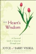 The Heart's Wisdom: A Practical Guide to Growing Through Love