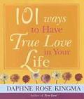 101 Ways To Have True Love In Your Life