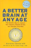 Better Brain at Any Age: The Holistic Way to Improve Your Memory, Reduce Stress, and Sharpen Your Wits (for Readers of Change Your Brain, Chang