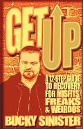 Get Up A 12 Step Guide to Recovery for Misfits Freaks & Weirdos