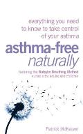Asthma Free Naturally Everything You Need to Know to Take Control of Your Asthma