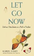 Let Go Now Embracing Detachment