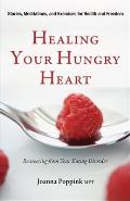 Healing Your Hungry Heart Recovering from Your Eating Disorder