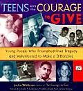 Teens with the Courage to Give Young People Who Triumphed Over Tragedy & Volunteered to Make a Difference