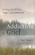 Addiction & Grief: Letting Go of Fear, Anger, and Addiction (for Fans of the Mindfulness Workbook for Addiction)