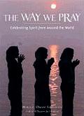 Way We Pray Prayer Practices from Around the World