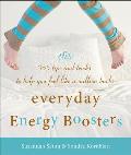 Everyday Energy Boosters: 365 Tips and Tricks to Help You Feel Like a Million Bucks (Increase Energy Without Too Much Caffeine and Energy Drinks