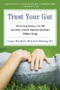 Trust Your Gut Heal from Ibs & Other Chronic Stomach Problems Without Drugs