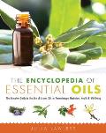 Encyclopedia of Essential Oils The Complete Guide to the Use of Aromatic Oils in Aromatherapy Herbalism Health & Well Being