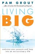 Living Big: Embrace Your Passion and Leap Into an Extraordinary Life (for Readers of the Course in Miracles Experiment and Thank &