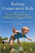 Raising Cooperative Kids Proven Practices for a Connected Happy Family