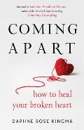 Coming Apart How to Heal Your Broken Heart