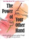 Power of Your Other Hand Unlock Creativity & Inner Wisdom Through the Right Side of Your Brain