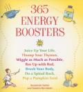 365 Energy Boosters: Juice Up Your Life, Thump Your Thymus, Wiggle as Much as Possible, REV Up with Red, Brush Your Body, Do a Spinal Rock,
