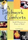 Patchwork of Comforts Small Pleasures for Peace of Mind