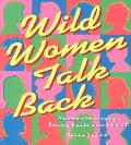 Wild Women Talk Back Audacious Advice for the Bedroom Boardroom & Beyond