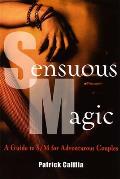 Sensuous Magic A Guide to S M for Adventurous Couples