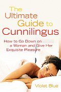 Ultimate Guide to Cunnilingus How to Go Down on a Woman & Give Her Exquisite Pleasure