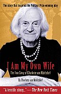 I Am My Own Wife The True Story of Charlotte Von Mahlsdorf