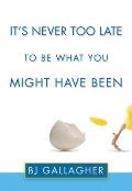 Its Never Too Late to Be What You Might Have Been
