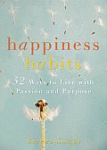 Happiness Habits: 52 Ways to Live with Passion and Purpose